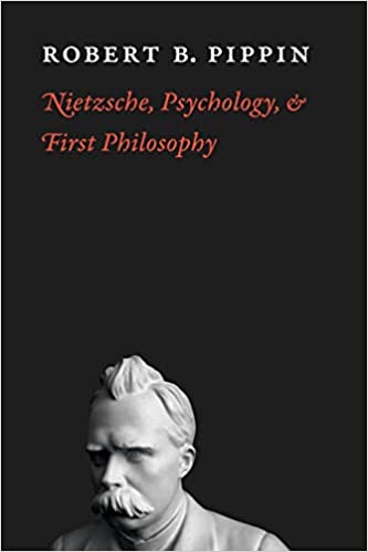 Nietzsche Psychology And First Philosophy Robert B Pippin
