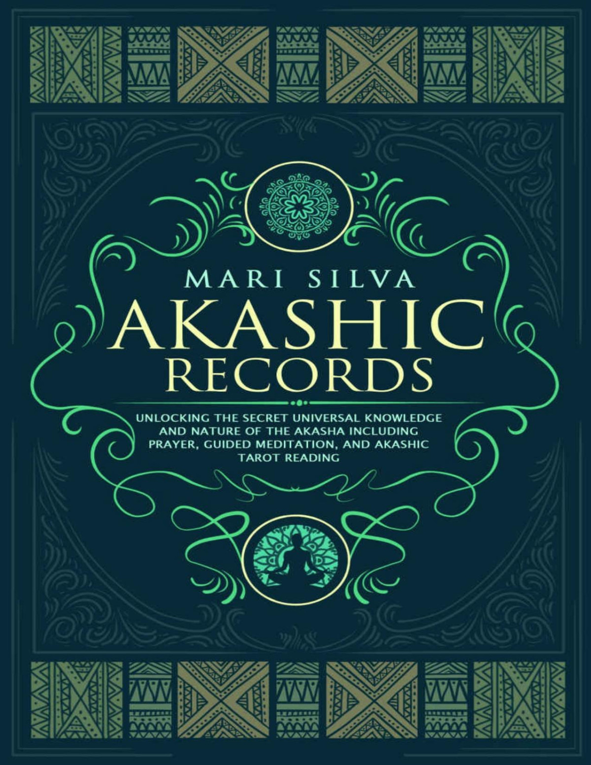 Akashic Records Unlocking The Secret Universal Knowledge And Nature Of The Akasha Including Prayer Guided Meditation And Akashic Tarot Reading Learning Tarot Mari Silva