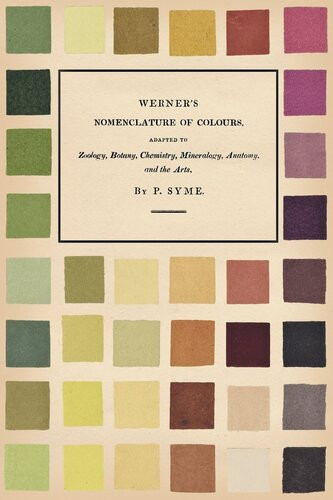 Werners Nomenclature Of Colours Adapted To Zoology Botany Chemistry Mineralogy Anatomy And The Arts Patrick Syme
