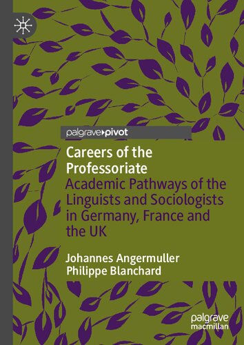 Careers Of The Professoriate Academic Pathways Of The Linguists And Sociologists In Germany France And The Uk Johannes Angermuller