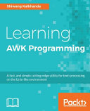Learning Awk Programming A Fast And Simple Cuttingedge Utility For Textprocessing On The Unixlike Environment Shiwang Kalkhanda