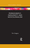 Pornography Indigeneity And Neocolonialism 1st Edition Tim Gregory