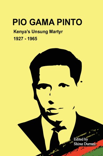 Pio Gama Pinto Kenyas Unsung Martyr 1927 1965 Durrani Shiraz