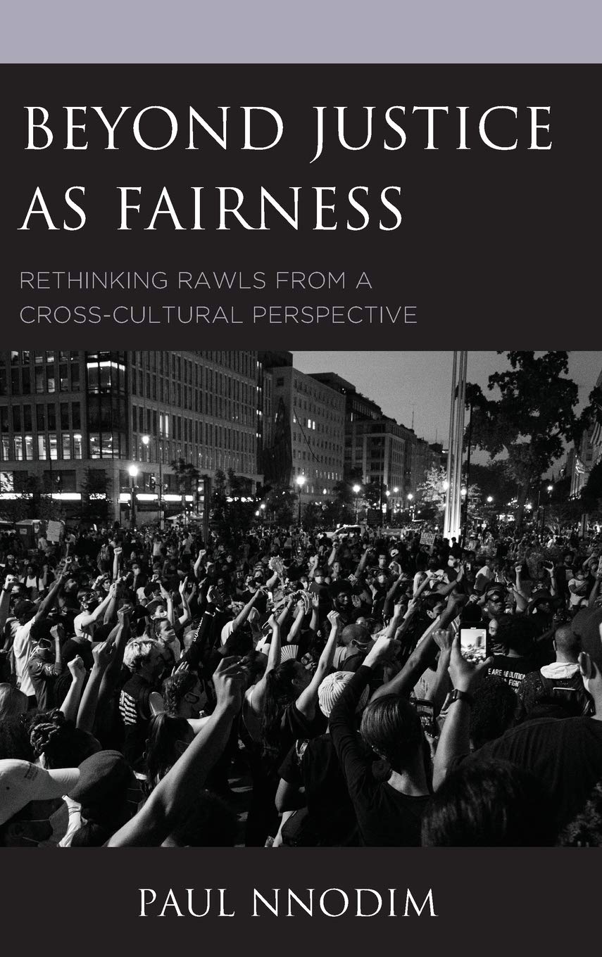 Beyond Justice As Fairness Rethinking Rawls From A Crosscultural Perspective Paul Nnodim