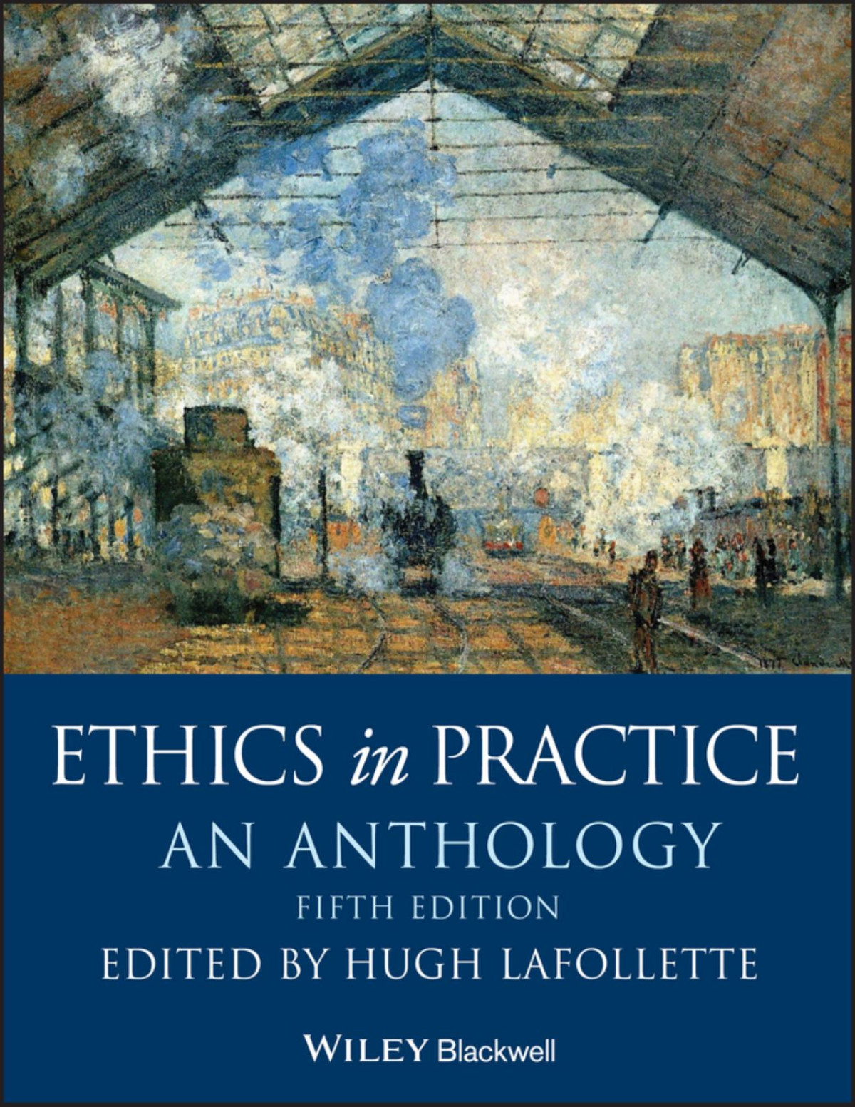 Ethics In Practice An Anthology Hugh Lafollette