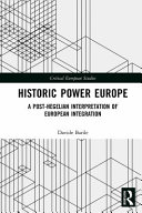 Historic Power Europe A Posthegelian Interpretation Of European Integration 1st Edition Davide Barile