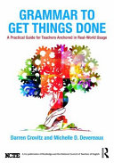 Grammar To Get Things Done A Practical Guide For Teachers Anchored In Realworld Usage 1st Edition Darren Crovitz