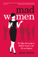 Mad Women The Other Side Of Life On Madison Avenue In The 60s And Beyond Jane Maas