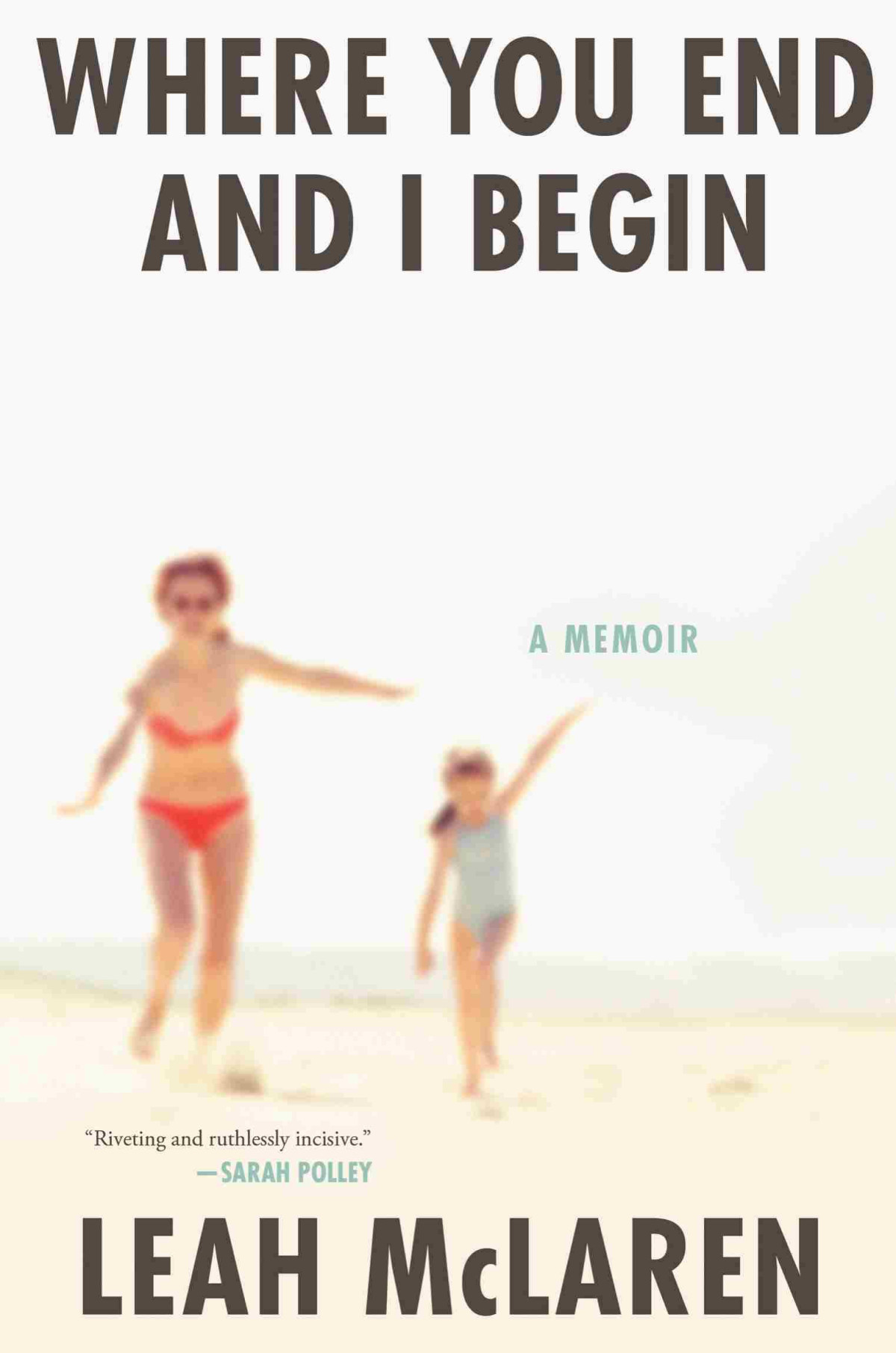 Where You End And I Begin Leah Mclaren