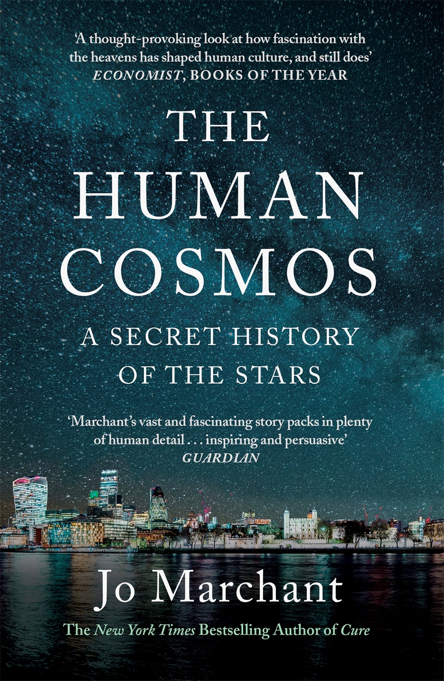 The Human Cosmos A Secret History Of The Stars Jo Marchant