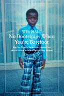 No Bootstraps When Youre Barefoot My Rise From A Jamaican Plantation Shack To The Boardrooms Of Bay Street Wes Hall