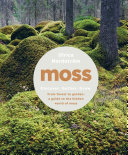 Moss From Forest To Garden A Guide To The Hidden World Of Moss Ulrica Nordstrom