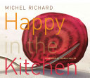 Happy In The Kitchen 1st Edition Michel Richard Susie Heller Peter Kaminsky