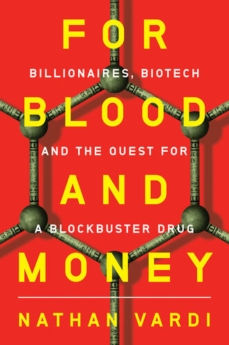 For Blood And Money Billionaires Biotech And The Quest For A Blockbuster Drug Nathan Vardi