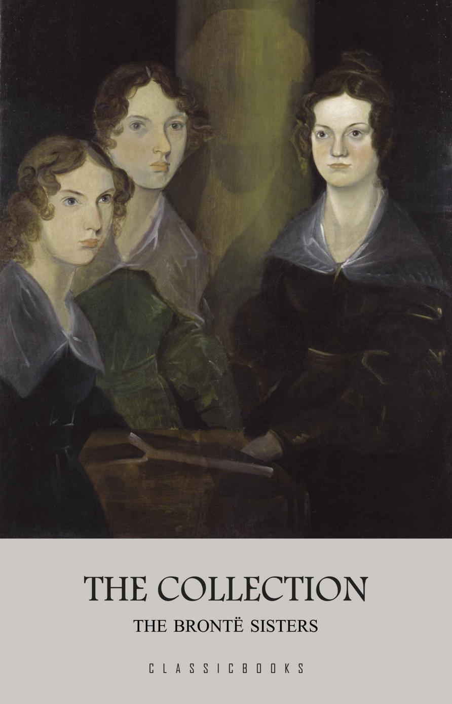 The Bront Sisters The Collection Emily Bront Anne Bront Charlotte Bront