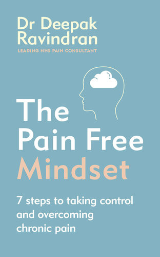 The Painfree Mindset 7 Steps To Taking Control And Overcoming Chronic Pain Deepak Ravindran