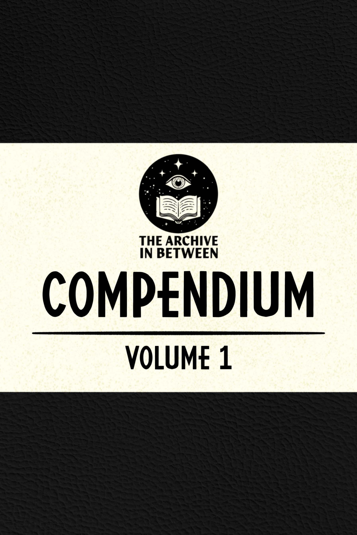 The Archive In Between Compendium Volume One 1st Edition The Head Curator
