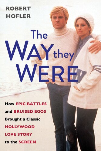 The Way They Were How Epic Battles And Bruised Egos Brought A Classic Hollywood Love Story To The Screen Robert Hofler