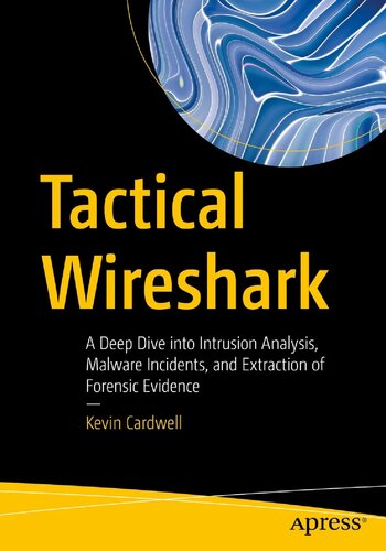 Tactical Wireshark A Deep Dive Into Intrusion Analysis Malware Incidents And Extraction Of Forensic Evidence Kevin Cardwell