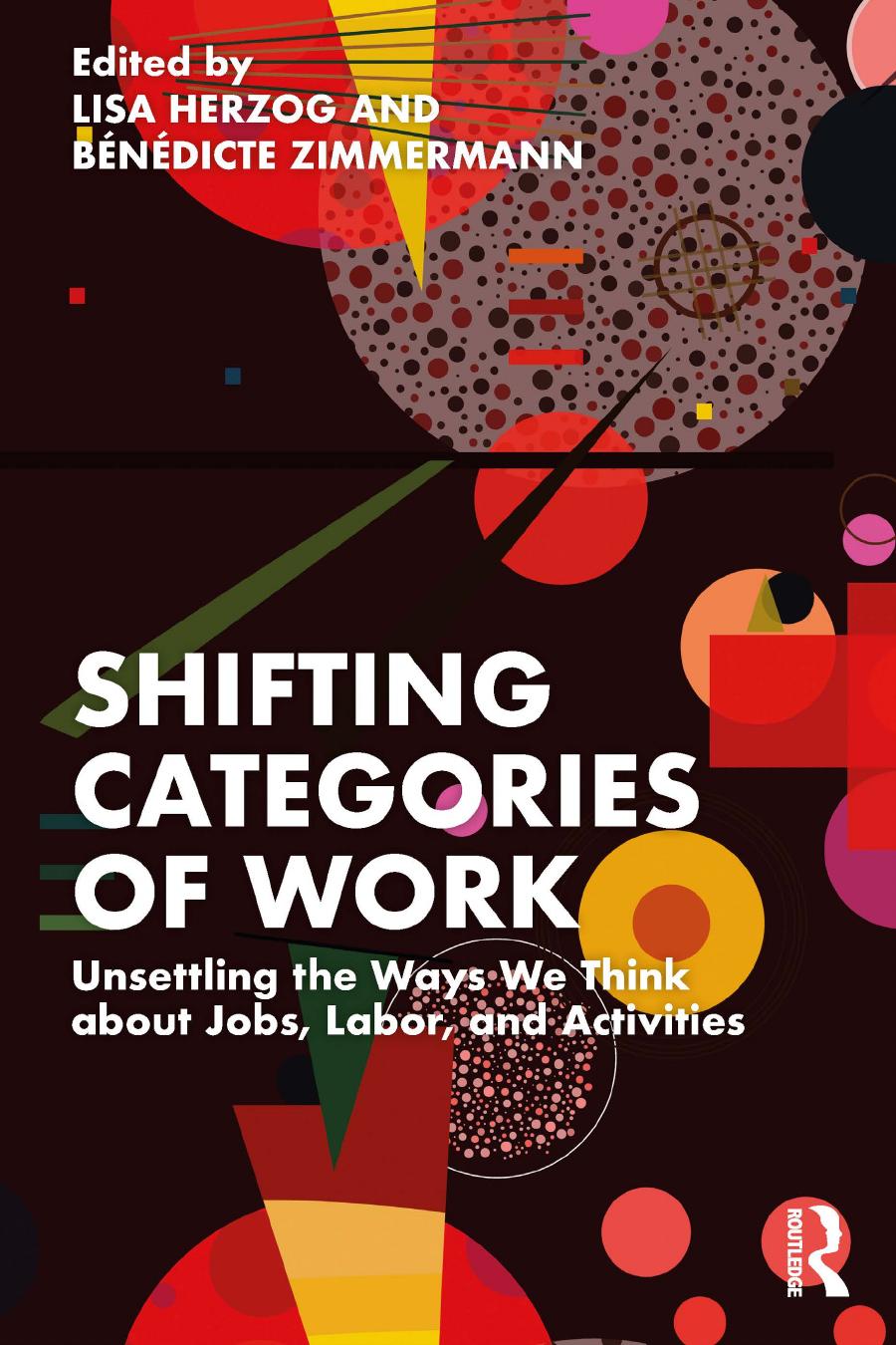 Shifting Categories Of Work Unsettling The Ways We Think About Jobs Labor And Activities Lisa Herzog