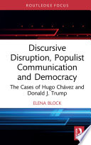 Discursive Disruption Populist Communication And Democracy The Cases Of Hugo Chvez And Donald J Trump 1st Edition Elena Block