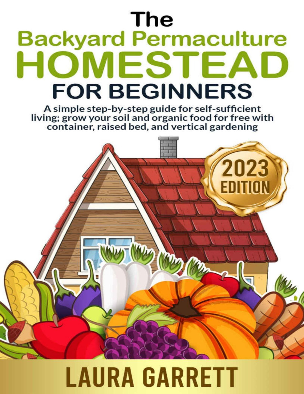 The Backyard Permaculture Homestead For Beginners Garrett Laura
