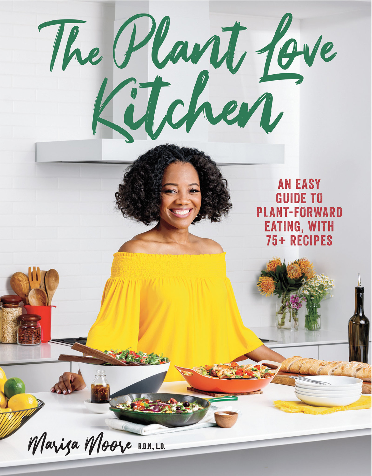 The Plant Love Kitchen An Easy Guide To Plantforward Eating With 75 Recipes Marisa Moore