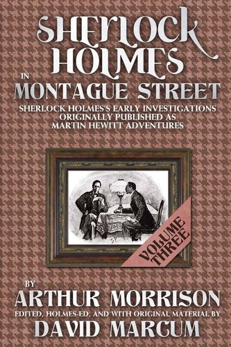 Sherlock Holmes In Montague Street Volume 3 Arthur Morrison