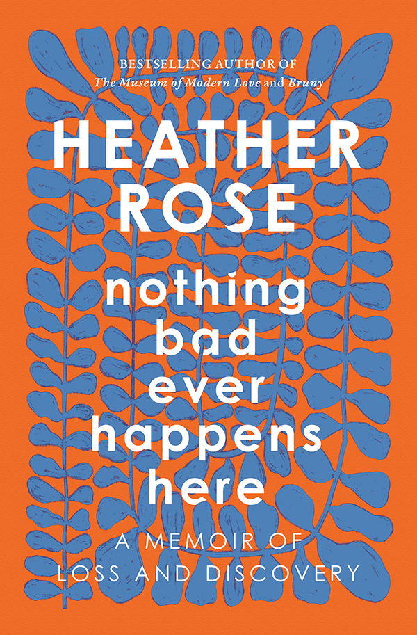 Nothing Bad Ever Happens Here Heather Rose