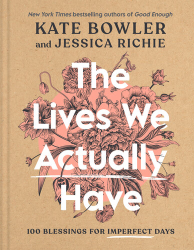The Lives We Actually Have Kate Bowler Jessica Richie