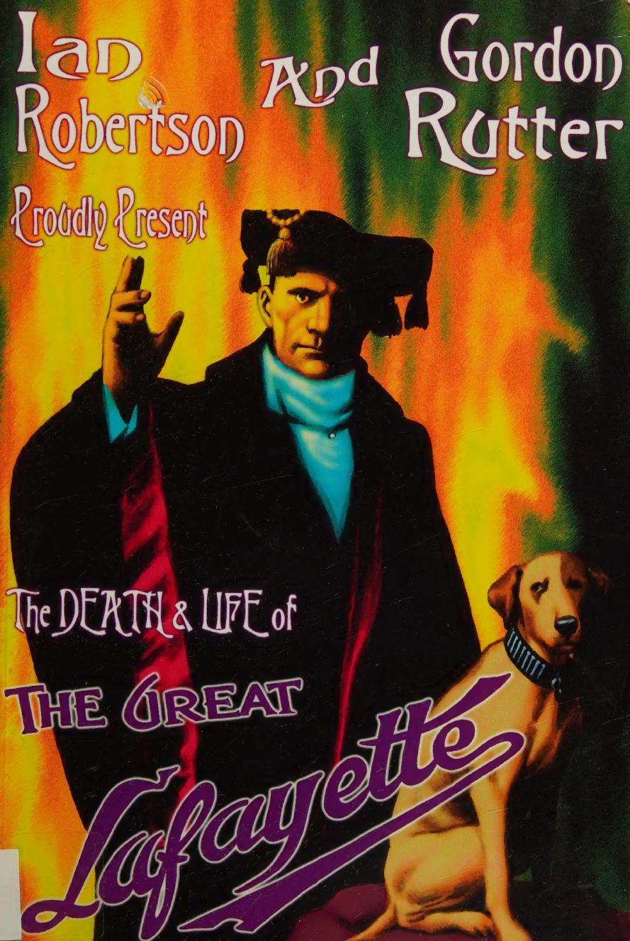 The Death And Life Of The Great Lafayette Ian Robertson Gordon Rutter