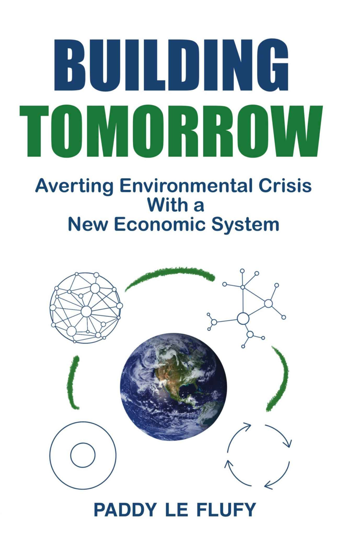 Building Tomorrow Averting Environmental Crisis With A New Economic System Paddy Le Flufy