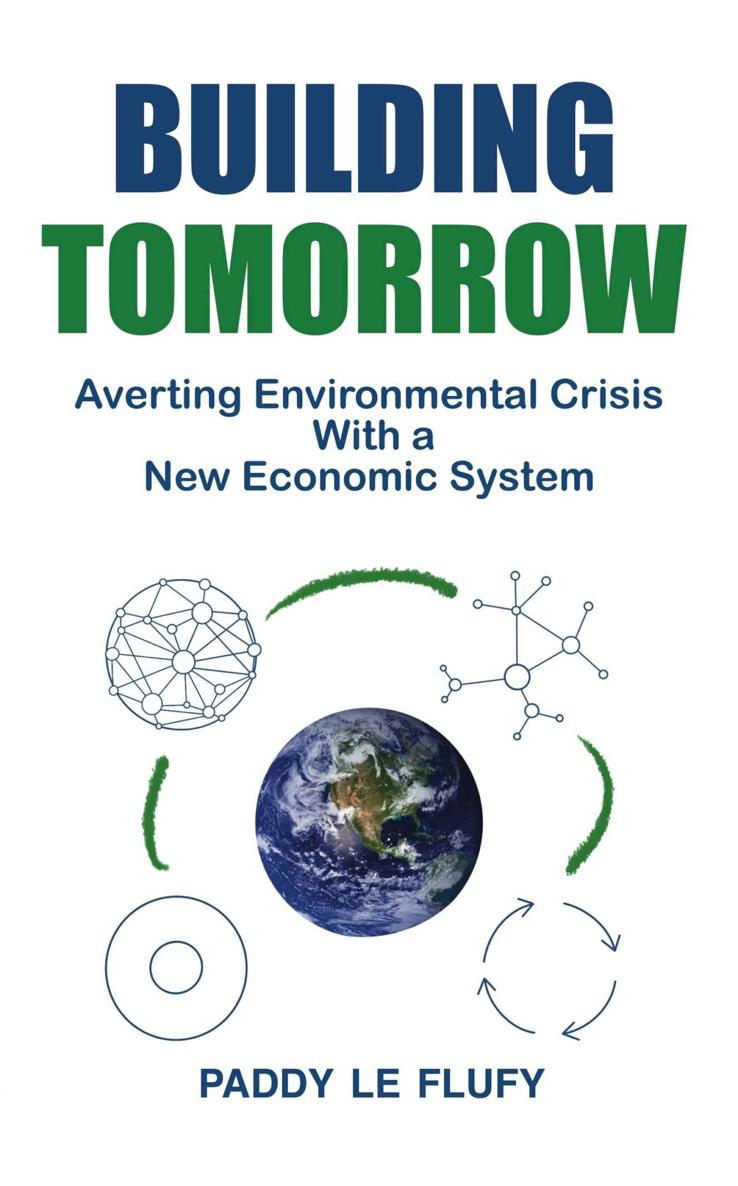 Building Tomorrow Averting Environmental Crisis With A New Economic System Paddy Le Flufy