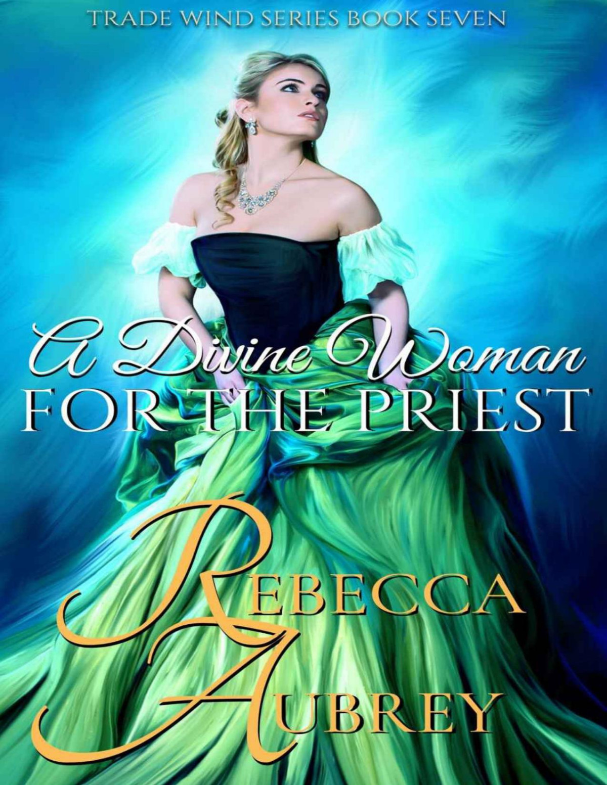 A Divine Woman For The Priest Trade Wind Book 7 Rebecca Aubrey