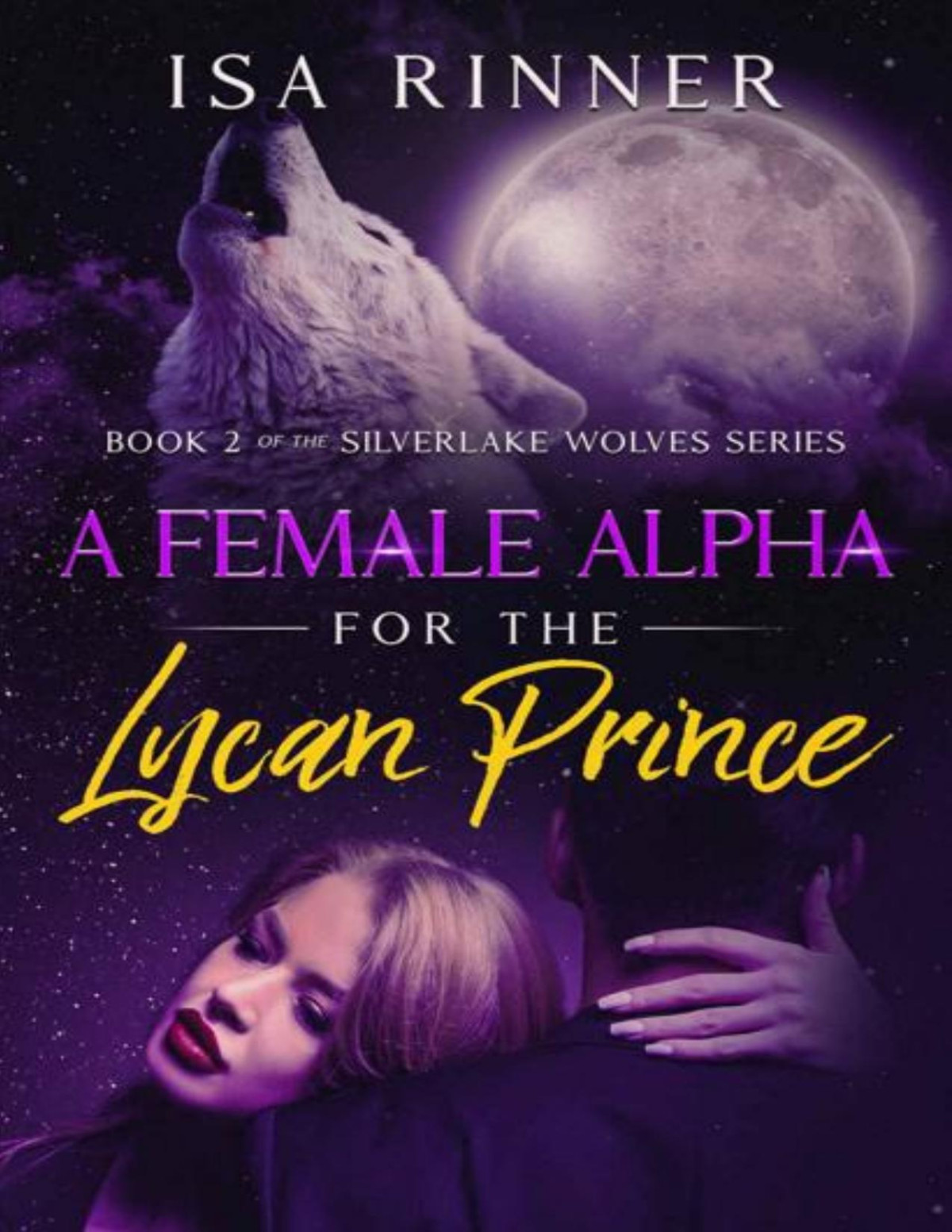 A Female Alpha For The Lycan Prince Book 2 Of The Silverlake Wolves Series Isa Rinner
