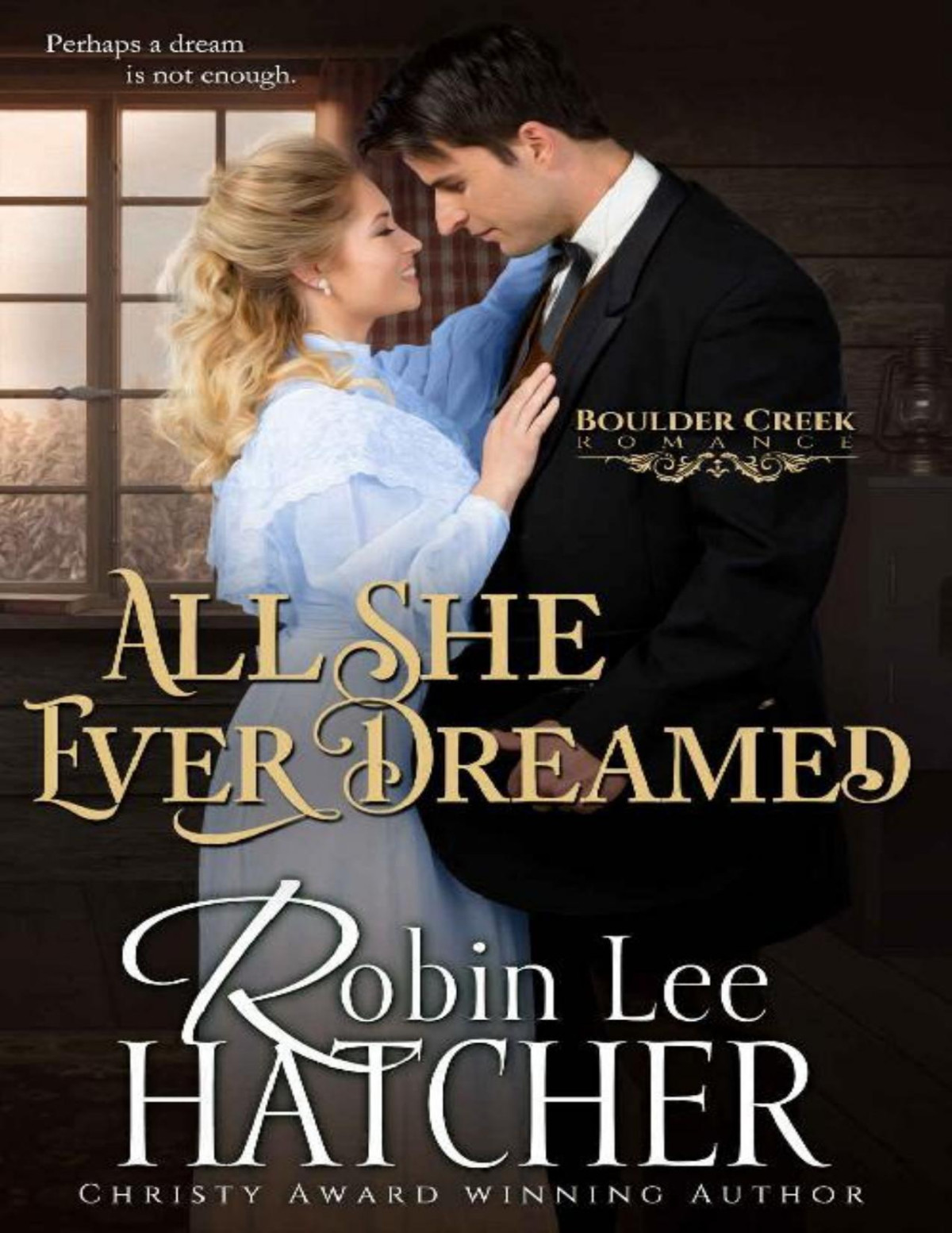 All She Ever Dreamed A Christian Western Romance Boulder Creek Romance Book 2 Robin Lee Hatcher