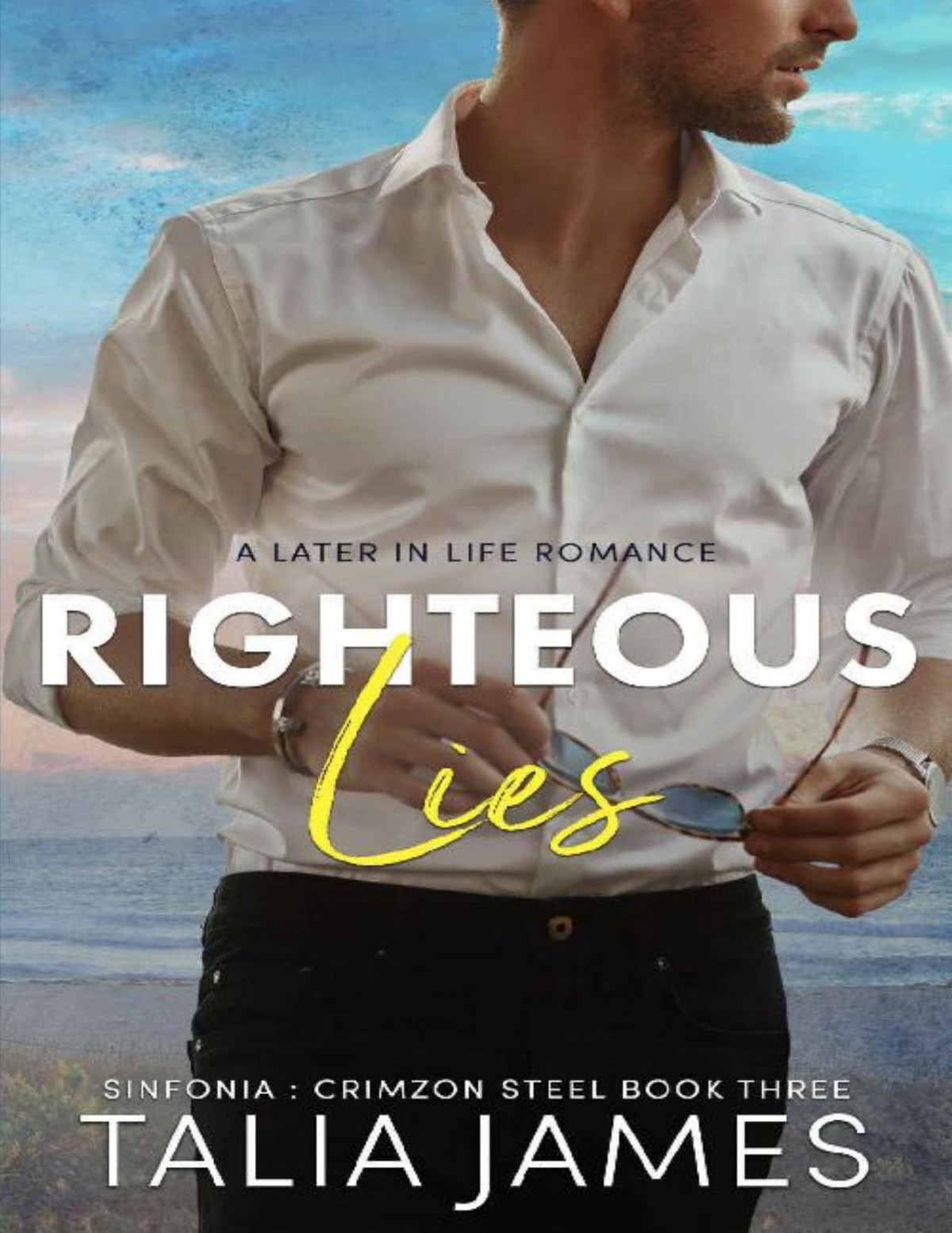 Righteous Lies A Later In Life Romance Sinfonia Crimzon Steel Book 3 Talia James