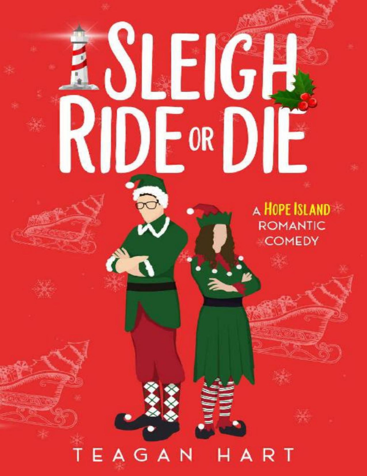 Sleigh Ride Or Die A Small Town Friends To Lovers Holiday Romantic Comedy Hope Island Holiday Romances Book 2 Teagan Hart