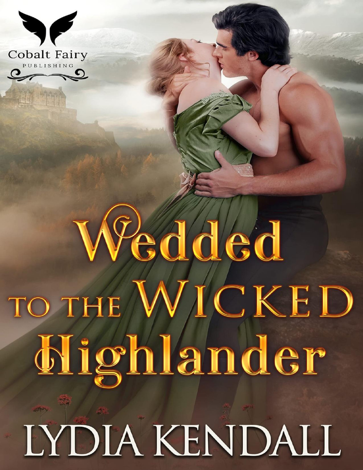 Wedded To The Wicked Highlander A Medieval Historical Romance Novel Conquering The Scots Book 2 Lydia Kendall