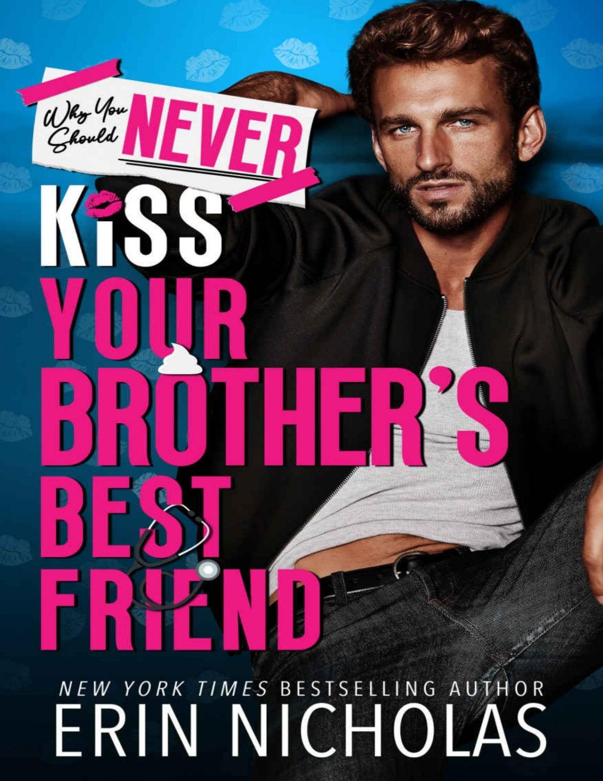 Why You Should Never Kiss Your Brothers Best Friend Erin Nicholas