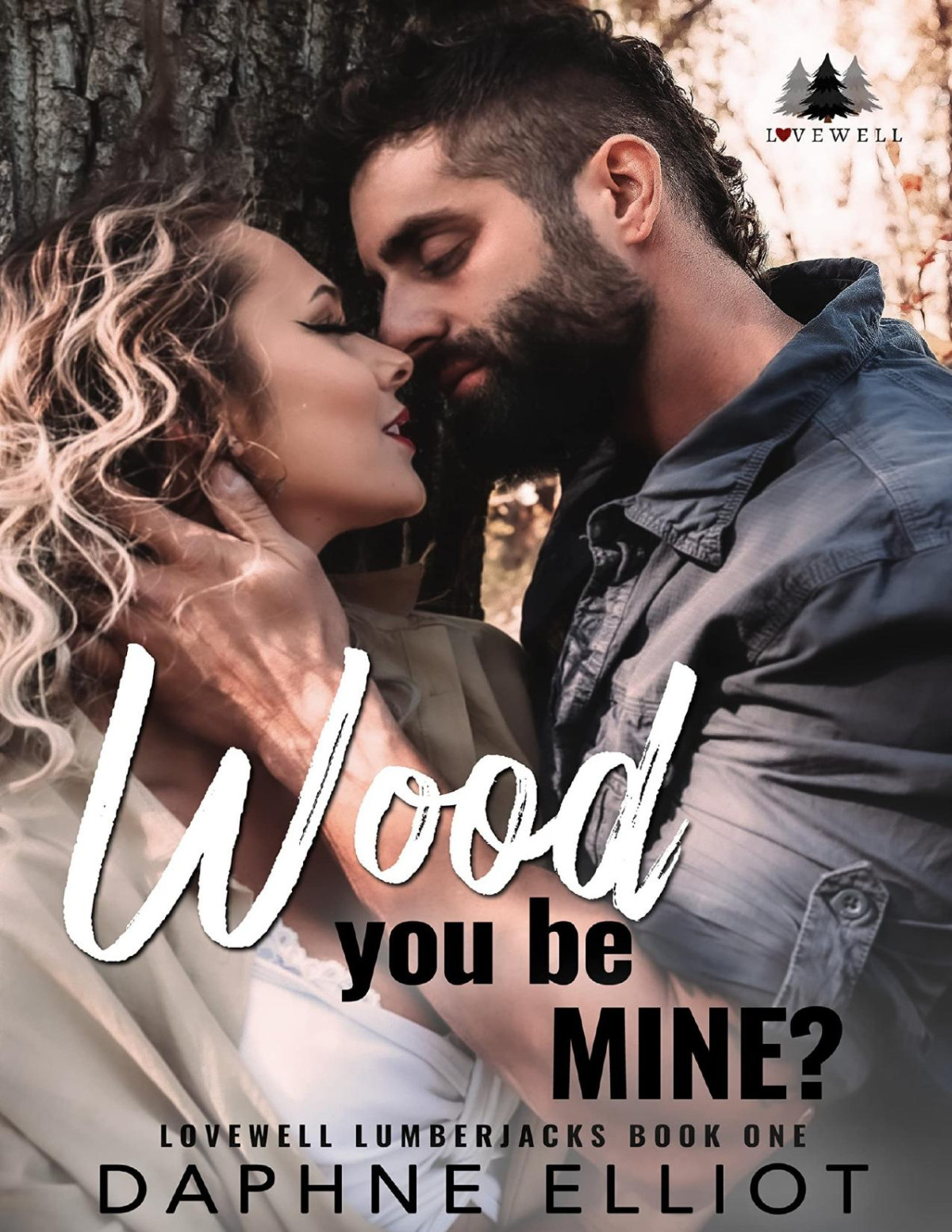 Wood You Be Mine A Grumpy Lumberjack Romance Lovewell Lumberjacks Book 1 Daphne Elliot