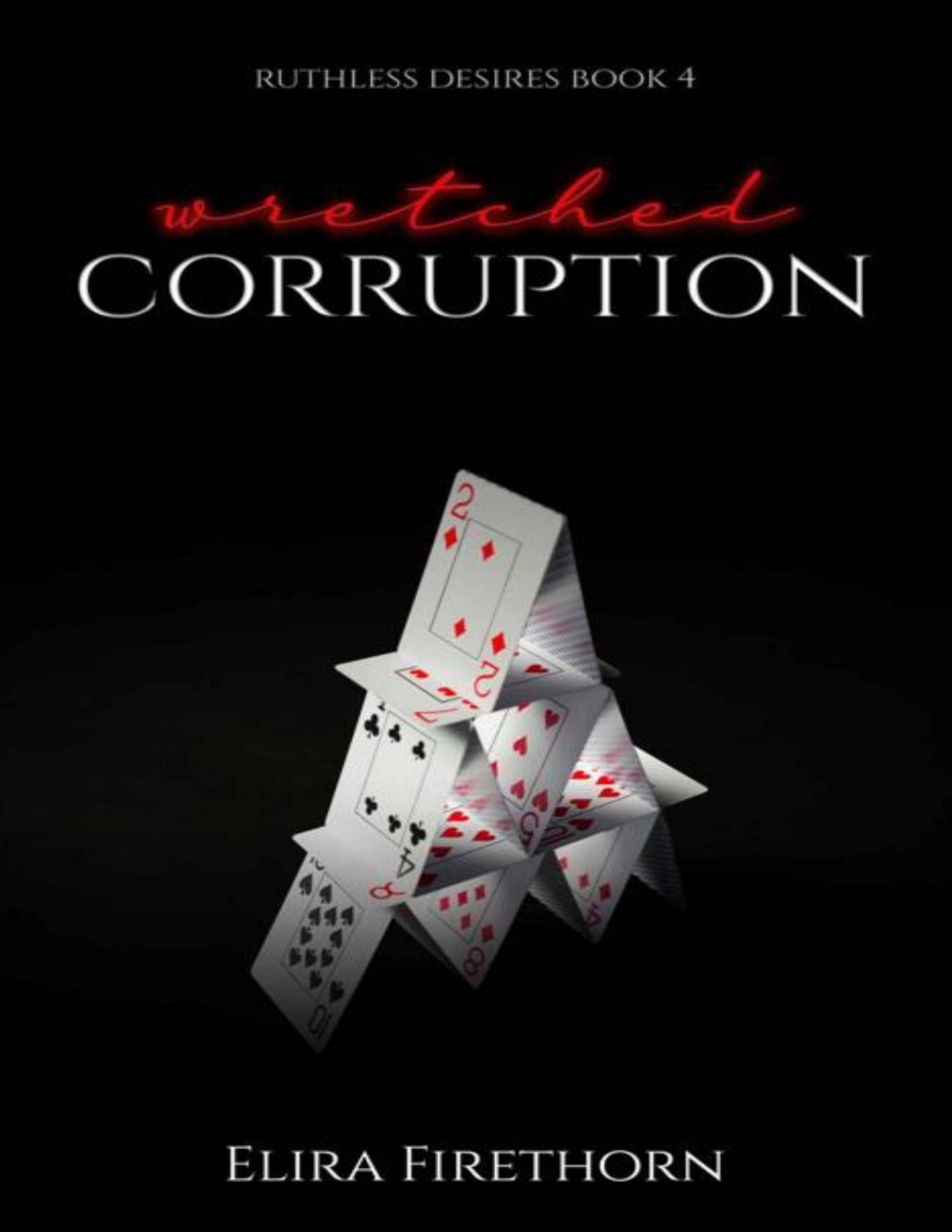 Wretched Corruption A Dark Why Choose Romance Ruthless Desires Book 4 Elira Firethorn
