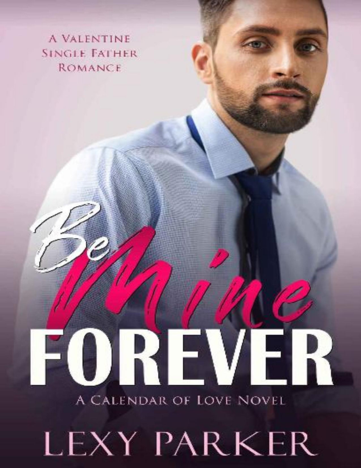 Be Mine Forever A Valentine Single Father Romance Lexy Parker
