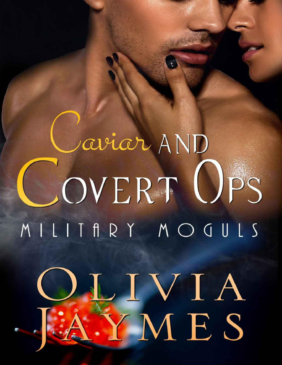 Caviar And Covert Ops Book 3 Military Moguls Olivia Jaymes