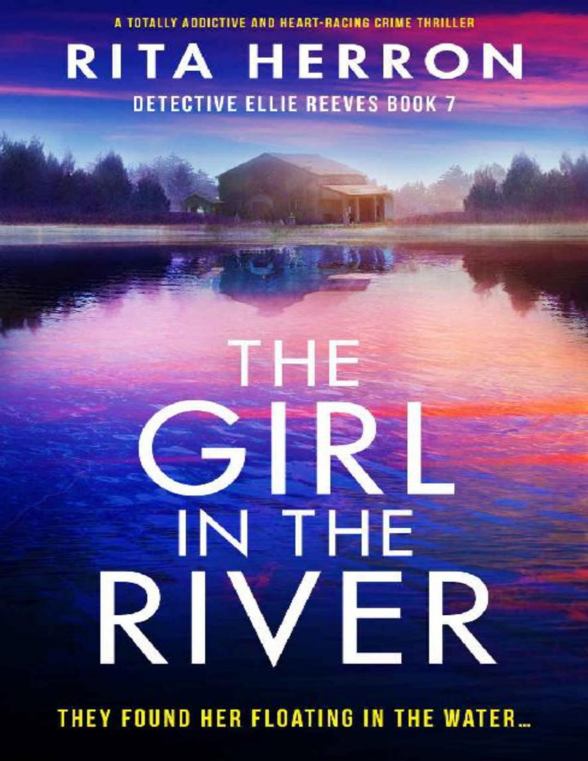 The Girl In The River A Totally Addictive And Heartracing Crime Thriller Detective Ellie Reeves Book 7 Rita Herron
