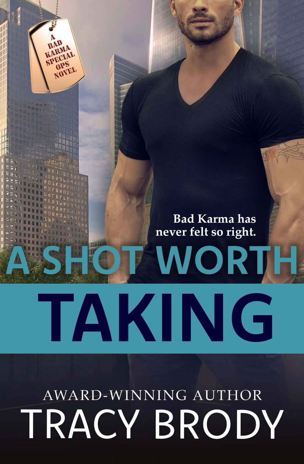 A Shot Worth Taking A Bad Karma Special Ops Novel Tracy Brody