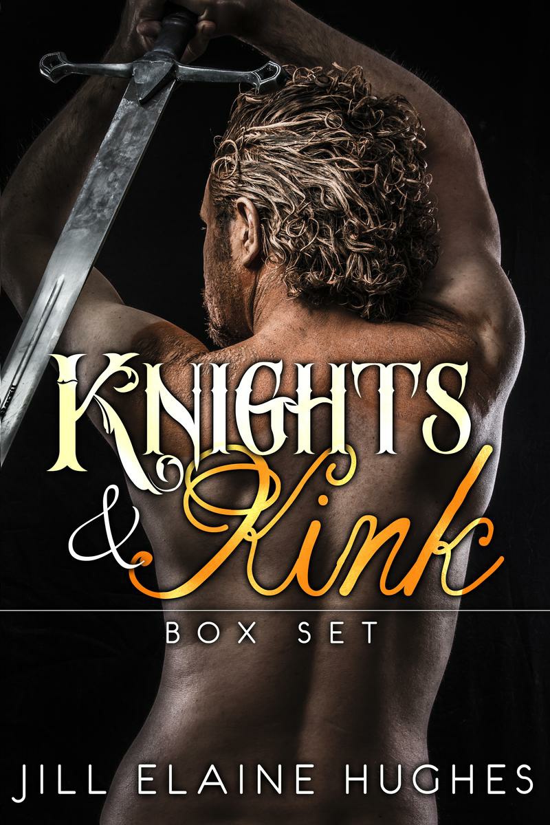 Knights And Kink Romance Boxed Set Jill Elaine Hughes