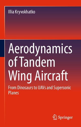 Aerodynamics Of Tandem Wing Aircraft From Dinosaurs To Uavs And Supersonic Planes Illia Kryvokhatko