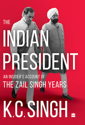 The Indian President An Insiders Account Of The Zail Singh Years 198287 Kc Singh