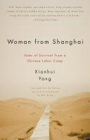 Woman From Shanghai Tales Of Survival From A Chinese Labor Camp Xianhui Yang